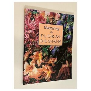 Mastering Floral Design Step-By-Step Guide • Beautiful Photos • 1991 • DIY Fun